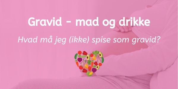 gravid hvad må jeg spise og drikke